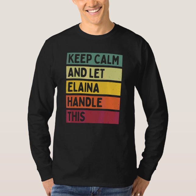 Håll lugn och låt Elaina hantera detta   Citat Ret T Shirt (Framsida)