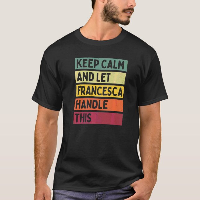 Håll lugn och låt Francesca hantera detta  Citat R T Shirt (Framsida)