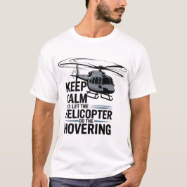 Håll lugn och låt helikoptern hovra t shirt