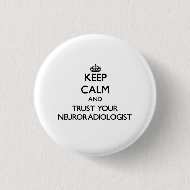 Håll lugn och lita på din Neuroradiologist Knapp (Framsida)