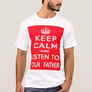 Håll lugn och lyssna till din far tee shirt