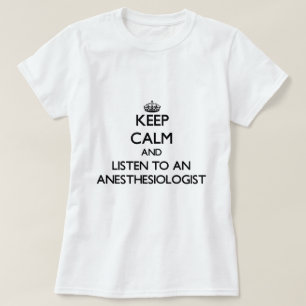 Håll lugn och lyssna till en Anesasiologist Tee Shirt