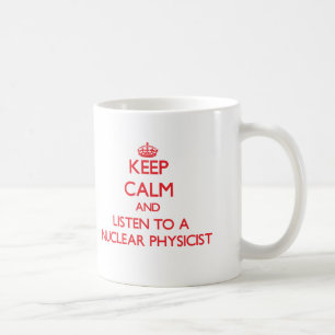Håll lugn och lyssna till en kärn- fysiker kaffemugg