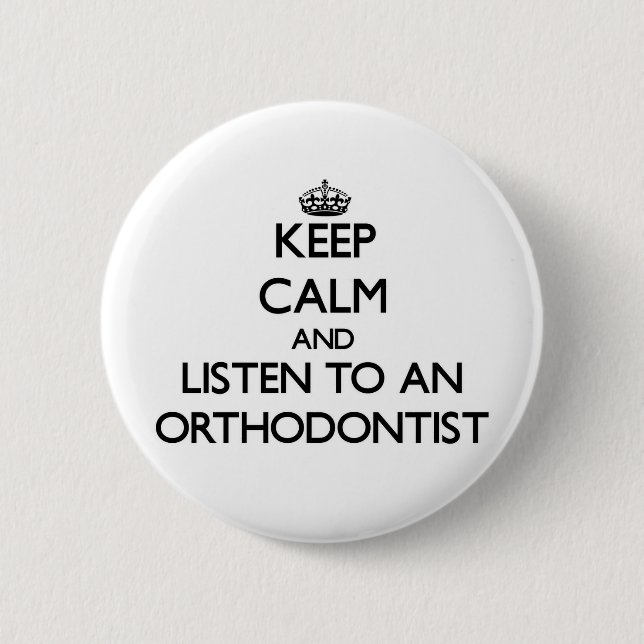 Håll lugn och lyssna till en Orthodontist Knapp (Framsida)