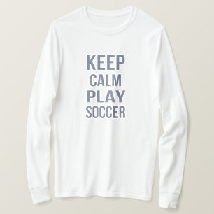 Håll lugn Spela fotboll T Shirt