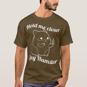 Håll mig närmare Tiny Hamster för Prickly Gris Rod T Shirt
