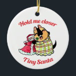 Håll mig närmare Tiny Santa ornament<br><div class="desc">Ora Zella och Tiny Santa,  hänger i träd!</div>
