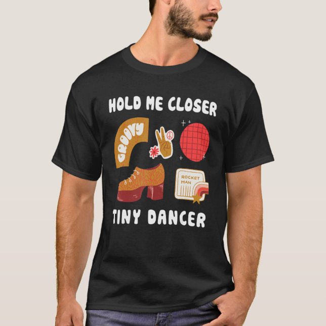 Håll mig närmare, Tinys Dancer TShirt citerar Musi T Shirt (Framsida)