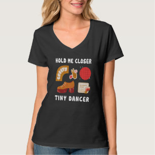 Håll mig närmare, Tinys Dancer TShirt citerar Musi T Shirt