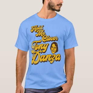 Håll mig närmare Tony Danza 1 T Shirt