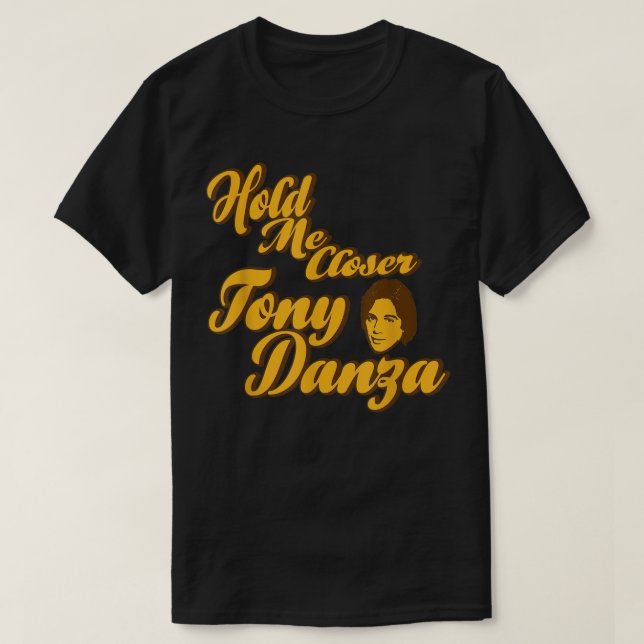 Håll mig närmare Tony Danza Funny T Shirt (Design framsida)