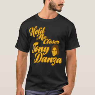 Håll mig närmare Tony Danza Funny T Shirt