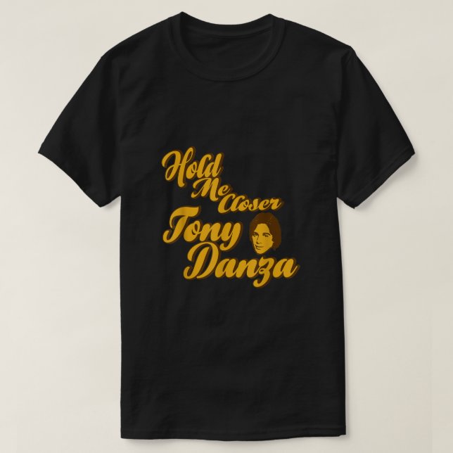 Håll mig närmare Tony Danza Funny T Shirt (Design framsida)