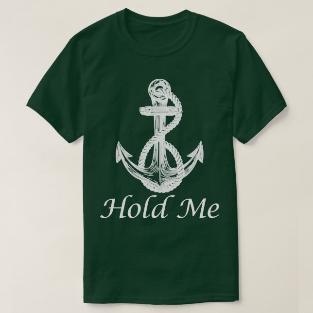 Håll mig Nautical Anchor Boat Frakt Yacht Cruise B T Shirt (Design framsida)