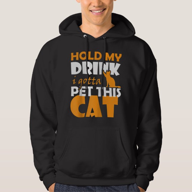 Håll min dryck.. Jag måste hålla den här katten Hoodie (Framsida)