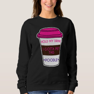 Håll min dryck jag måste plocka den här Pudel Hund T Shirt