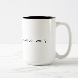 Håll min kaffe medan jag bevisar att du har fel Två-Tonad mugg