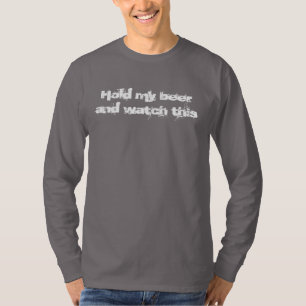 Håll min öl och titta på den här långärmaden. tee shirt