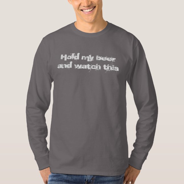 Håll min öl och titta på den här långärmaden. tee shirt (Framsida)