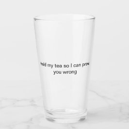 håll min te medan jag bevisar dig glas