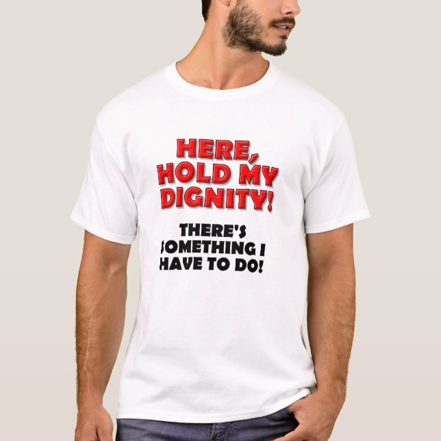 Håll Min Värdighet Rolig T-shirt (Framsida)
