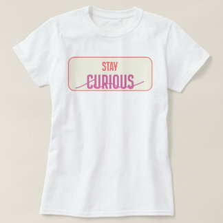 Håll nyfikenheten vid liv | phozos t shirt