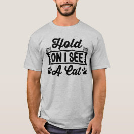Håll ut, jag ser en katt, rolig katt meme t shirt