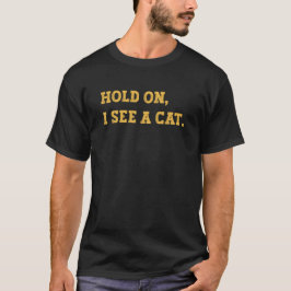 Håll ut jag ser en katt, rolig katt meme t shirt