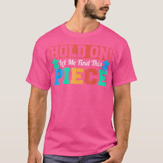 Håll Ut Låt Mig Hitta Denna Pusselbit Rolig Pussel T Shirt