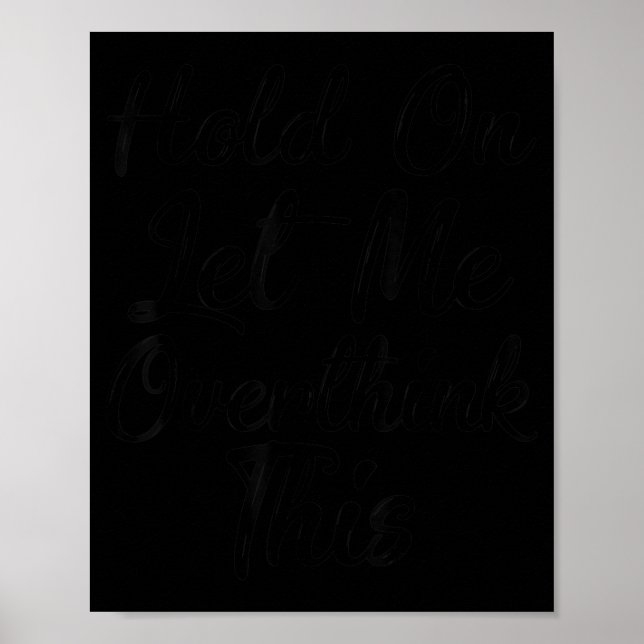 Håll Ut Låt Mig Överanalysera Den Här Tröjan Rolig Poster (Framsidan)