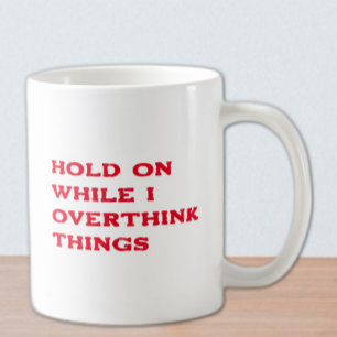 Håll ut medan jag överväger Sak Kaffemugg