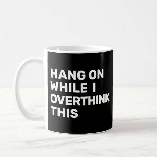 Håll ut medan jag tänker över den här introduktion kaffemugg (Vänster)