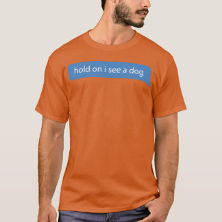 Håll ut om jag ser en Hund Hundar Älskare-vän T Shirt