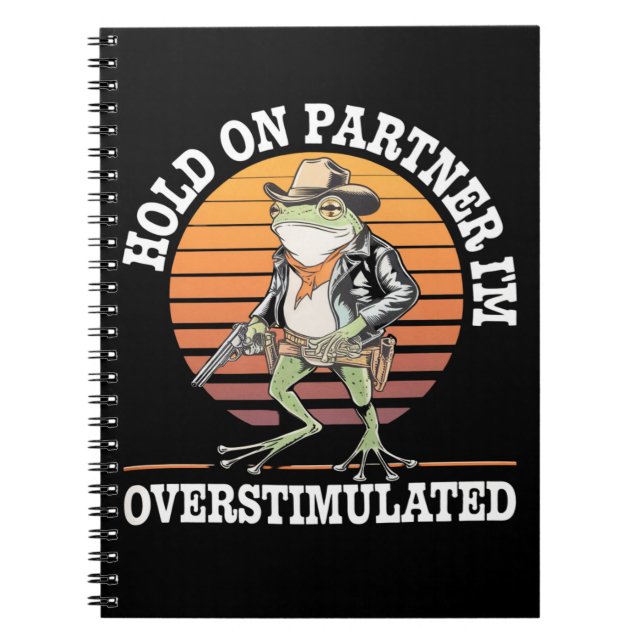 Håll Ut Partner Jag Är Överstimulerad Cowboy Groda Anteckningsbok (Framsidan)