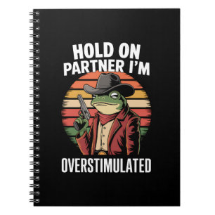 Håll Ut Partner Jag Är Överstimulerad Cowboy Groda Anteckningsbok