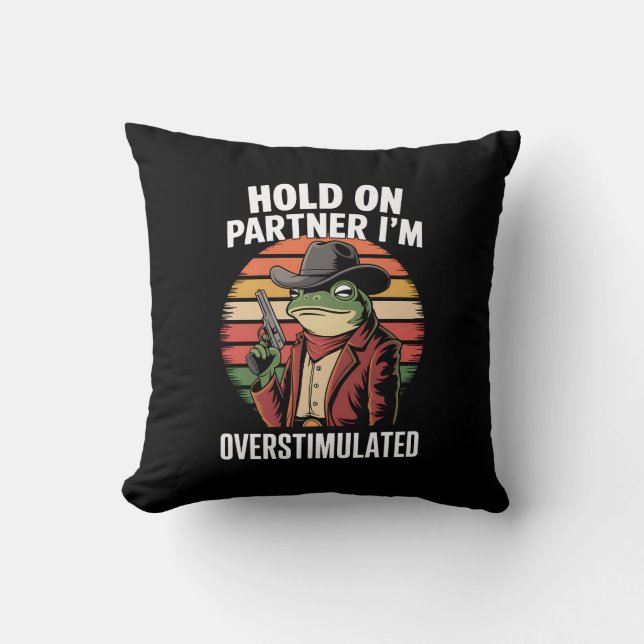 Håll Ut Partner Jag Är Överstimulerad Cowboy Groda Kudde (Framsida)