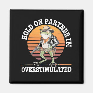 Håll Ut Partner Jag Är Överstimulerad Cowboy Groda Magnet