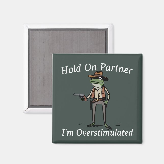 Håll Ut Partner Jag Är Överstimulerad Cowboy Groda Magnet (Front/Back)