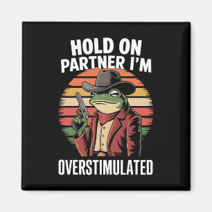 Håll Ut Partner Jag Är Överstimulerad Cowboy Groda Magnet