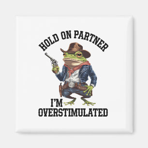 Håll Ut Partner Jag Är Överstimulerad Cowboy Groda Magnet