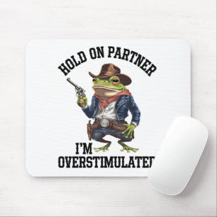 Håll Ut Partner Jag Är Överstimulerad Cowboy Groda Musmatta