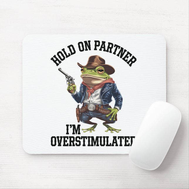 Håll Ut Partner Jag Är Överstimulerad Cowboy Groda Musmatta (Med mus)