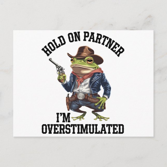 Håll Ut Partner Jag Är Överstimulerad Cowboy Groda Vykort (Framsida)