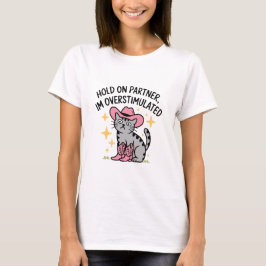 Håll ut partner, jag är överstimulerad cowboykatt t shirt