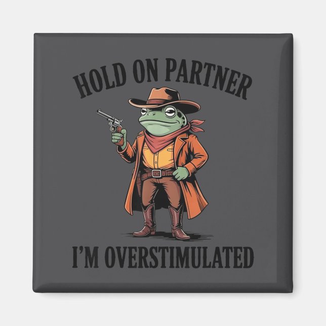 Håll Ut Partner Jag Är Överstimulerad Groda Cowboy Magnet (Framsidan)