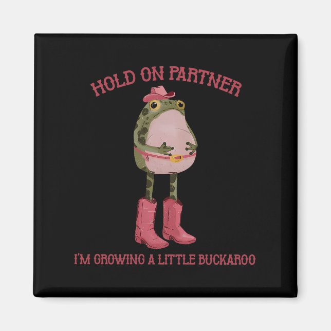 Håll Ut Partner Jag Växer En Liten Buckaroo Groda Magnet (Framsidan)