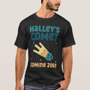 Halleys Comet Comet Coming 2061 - Comet Astronomic T Shirt