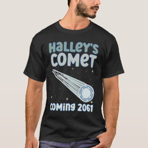Halleys Comet Comet Coming 2061 - Comet Astronomic T Shirt