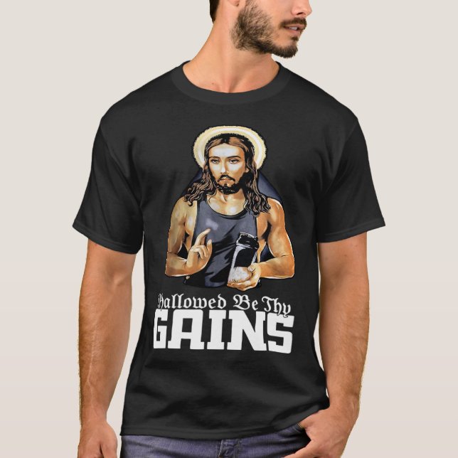 Hallowed Be Thy Gains Jesus Weight Lifting Workout T Shirt (Framsida)