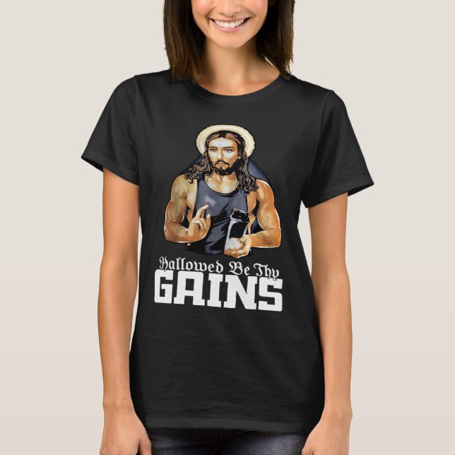 Hallowed Be Thy Gains Jesus Weight Lifting Workout T Shirt (Framsida)